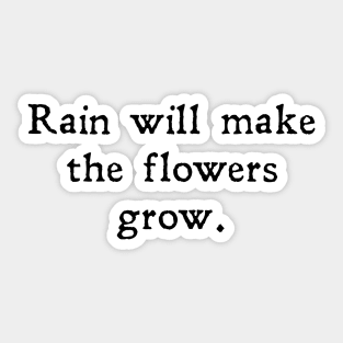 Rain will make the flowers grow Sticker